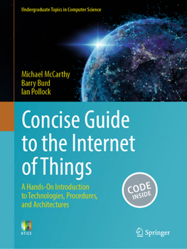 Paperback Concise Guide to the Internet of Things: A Hands-On Introduction to Technologies, Procedures, and Architectures Book