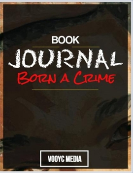 Paperback Book Journal: Born a Crime: Stories from a South African Childhood by Trevor Noah Book