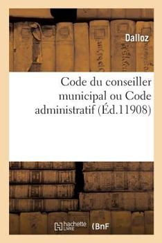 Paperback Code Du Conseiller Municipal Ou Code Administratif [French] Book