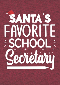 Santa's Favorite School Secretary: Blank Lined Journal Notebooks Christmas Funny Secretary Teacher Appreciation Xmas Gift For Favorite Secretary