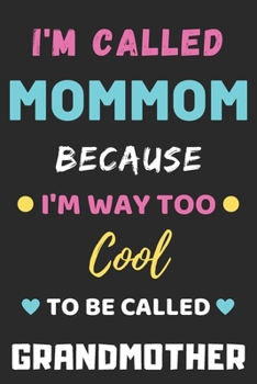 Paperback I'm Called Mommom Because I'm Way Too Cool To Be Called Grandmother: lined notebook, Funny Gift for mother, grandmother Book