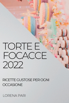 Paperback Torte E Focacce 2022: Ricette Gustose Per Ogni Occasione [Italian] Book