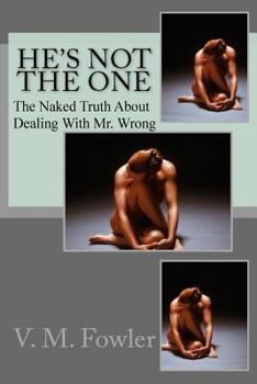 Paperback He's Not The One: The Naked Truth About Dealing With Mr. Wrong Book