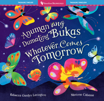 Whatever Comes Tomorrow (Bilingual Tagalog & English) (Barefoot Bilinguals) (Tagalog and English Edition)