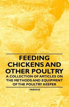 Paperback Feeding Chickens and Other Poultry - A Collection of Articles on the Methods and Equipment of the Poultry Keeper Book