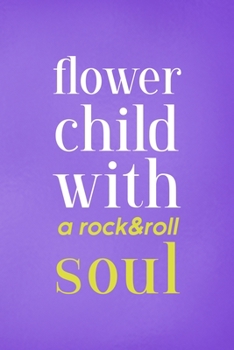 Paperback Flower Child With A Rock & Roll Soul: All Purpose 6x9 Blank Lined Notebook Journal Way Better Than A Card Trendy Unique Gift Purple Wild Book