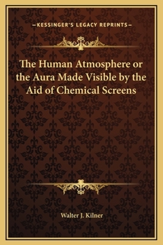 The Human Atmosphere or the Aura Made Visible by the Aid of Chemical Screens