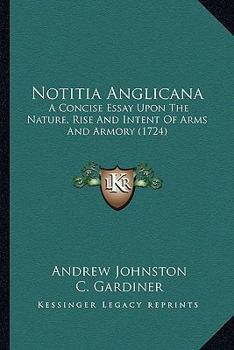 Paperback Notitia Anglicana: A Concise Essay Upon The Nature, Rise And Intent Of Arms And Armory (1724) Book