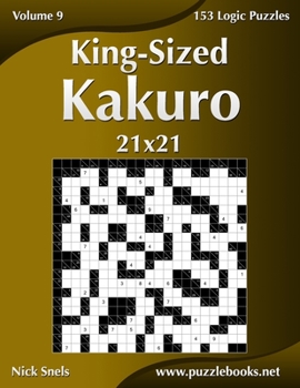 Paperback King-Sized Kakuro 21x21 - Volume 9 - 153 Logic Puzzles Book