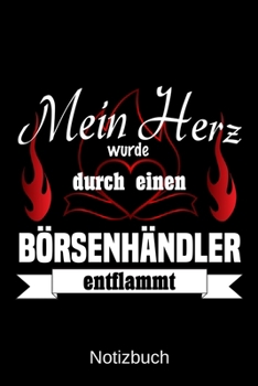 Mein Herz wurde durch einen Börsenhändler entflammt: A5 Notizbuch | Liniert 120 Seiten | Geschenk/Geschenkidee zum Geburtstag | Weihnachten | Ostern | Vatertag | Muttertag | Namenstag (German Edition)