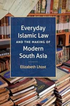 Hardcover Sanctum Books Everyday Islamic Law and the Making of Modern South Asia. Book