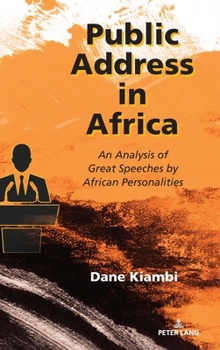Public Address in Africa : An Analysis of Great Speeches by African Personalities