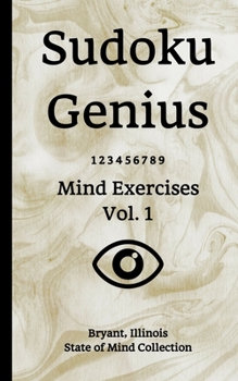 Paperback Sudoku Genius Mind Exercises Volume 1: Bryant, Illinois State of Mind Collection Book