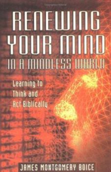 Paperback Renewing Your Mind in a Mindless World: Learning to Think and ACT Biblically Book