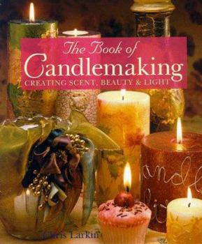 Hardcover The Book of Candlemaking: Creating Scent, Beauty & Light Book