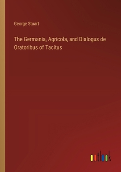 Paperback The Germania, Agricola, and Dialogus de Oratoribus of Tacitus Book