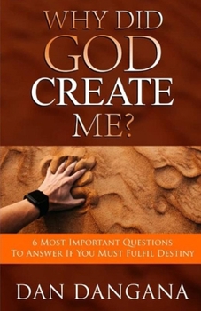 Paperback Why Did God Create Me?: 6 Most Important Questions to Answer If You Must Fulfil Destiny Book