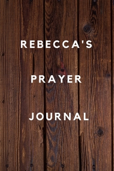 Rebecca's Prayer Journal: Prayer Journal Planner Goal Journal Gift for Rebecca  / Notebook / Diary / Unique Greeting Card Alternative
