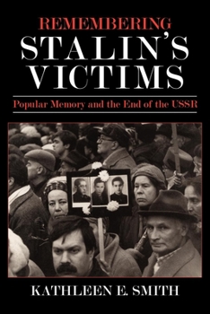 Hardcover Remembering Stalin's Victims: Popular Memory and the End of the USSR Book
