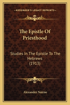 Paperback The Epistle Of Priesthood: Studies In The Epistle To The Hebrews (1913) Book