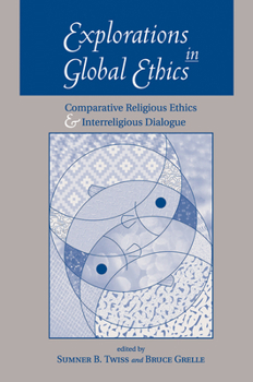 Hardcover Explorations In Global Ethics: Comparative Religious Ethics And Interreligious Dialogue Book