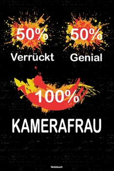 50% Verrückt 50% Genial 100% Kamerafrau Notizbuch: Kamerafrau Journal DIN A5 liniert 120 Seiten Geschenk (German Edition)