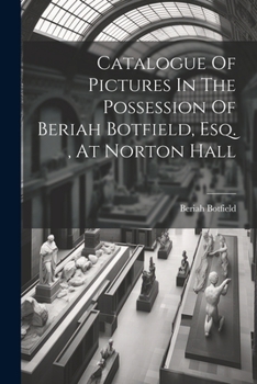 Paperback Catalogue Of Pictures In The Possession Of Beriah Botfield, Esq., At Norton Hall Book