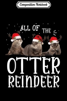 Composition Notebook: Otter Reindeer Deer Antler Funny Christmas Xmas Gift Present  Journal/Notebook Blank Lined Ruled 6x9 100 Pages