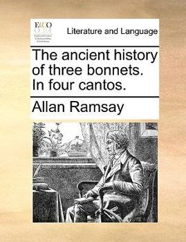 Paperback The Ancient History of Three Bonnets. in Four Cantos. Book