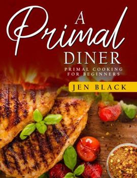 Paperback A Primal Diner: Primal Cooking for Beginners Book
