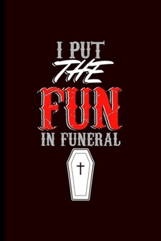 I put the Fun in Funeral: Cool Casket Design For Shy type People Funny Sayings Blank Journal Gift (6"x9") Lined Notebook to write in