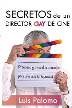 Paperback Secretos de Un Director de Cine Gay: Prácticos Y Atrevidos Consejos Para Una Vida Fantabulosa [Spanish] Book