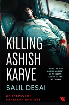 Killing Ashish Karve: An Inspector Saralkar Mystery - Book #1 of the Inspector Saralkar Mystery