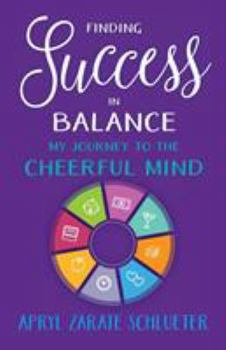 Paperback Finding Success in Balance: My Journey to The Cheerful Mind Book