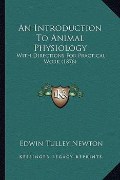 Paperback An Introduction To Animal Physiology: With Directions For Practical Work (1876) Book