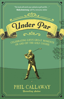Paperback Under Par: Celebrating Life's Great Moments on and Off the Golf Course Book