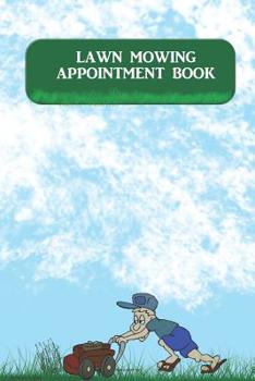 Paperback Lawn Mowing Appointment Book: Keep Track Of Your Customers And Jobs With This Organizer Book