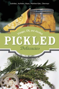 Hardcover Pickled Delicacies: In Vinegar, Oil, and Alcohol Book