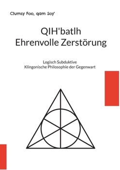 Paperback QIH'batlh Ehrenvolle Zerstörung: Logisch Subduktive Klingonische Philosophie der Gegenwart [German] Book