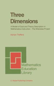 Paperback Three Dimensions: A Model of Goal and Theory Description in Mathematics Instruction -- The Wiskobas Project Book