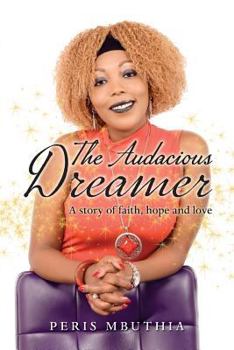The Audacious Dreamer : A Story of Faith, Hope and Love