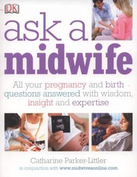 Paperback Ask a Midwife: All Your Pregnancy and Birth Questions Answered with Wisdom, Insight, and Expertise Book