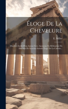 Hardcover Éloge De La Chevelure: Discours Inédit D'un Auteur Grec Anonyme En Réfutation Du Discours De Synésius Intitulé Éloge De La Calvitie... [French] Book