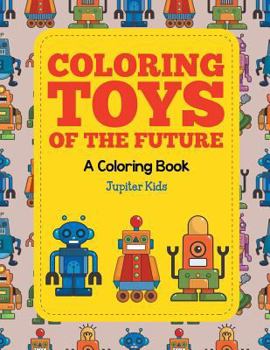 Paperback Coloring Toys of the Future (A Coloring Book) Book