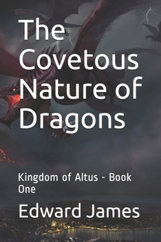 Paperback The Covetous Nature of Dragons: Kingdom of Altus - Book One Book