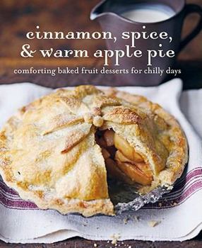 Hardcover Cinnamon Spice & Warm Apple Pie: Comforting Baked Fruit Desserts for Chilly Days Book
