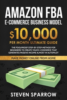 Paperback Amazon FBA Ecommerce Business Model: Foolproof step-by-step method for beginners to create your Ecommerce that Generate Passive Income almost in Autop Book