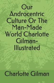 Paperback Our Androcentric Culture Or The Man-Made World Charlotte Gilman- Illustrated Book