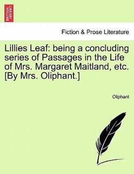 Paperback Lillies Leaf: being a concluding series of Passages in the Life of Mrs. Margaret Maitland, etc. [By Mrs. Oliphant.] Book