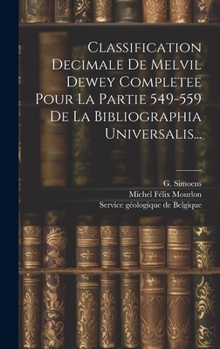 Hardcover Classification Decimale De Melvil Dewey Completee Pour La Partie 549-559 De La Bibliographia Universalis... [French] Book